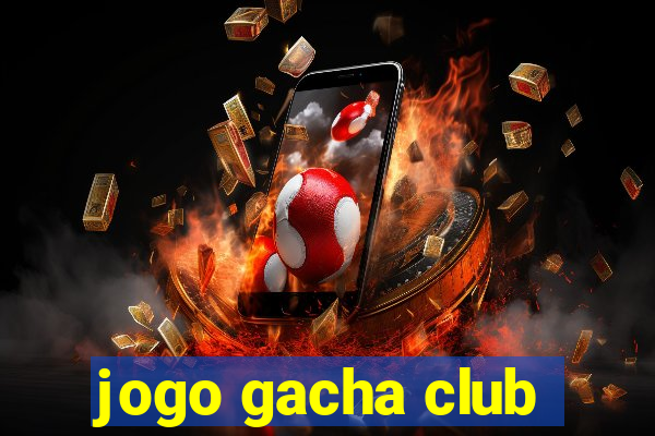 jogo gacha club